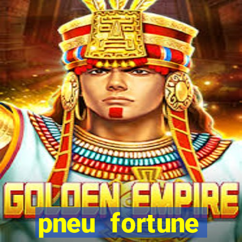 pneu fortune reclame aqui